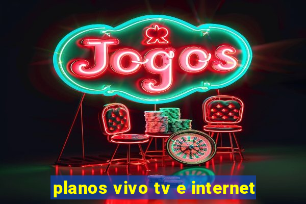 planos vivo tv e internet